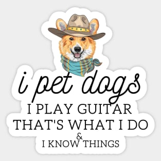 That’s What I Do I Pet dogs I Play Guitars And I Know Things Sticker